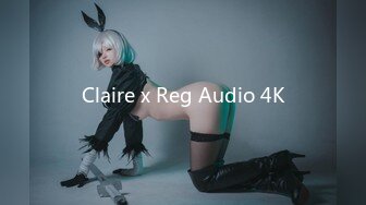 Claire x Reg Audio 4K