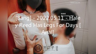 [Bang] - 2022.05.11 - Haley Reed Has Legs For Days [Anal]