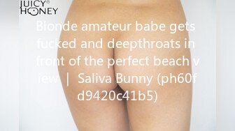 Blonde amateur babe gets fucked and deepthroats in front of the perfect beach view ｜ Saliva Bunny (ph60fd9420c41b5)