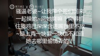 11月最新流出，推特新人极品长腿苗条烧婊子【橙子橙子】VIP福利私拍，扩肛道具疯狂紫薇高潮喷水，特写镜头视觉盛宴V (1)