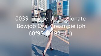 0039 - Close Up Passionate Bowjob Oral Creampie (ph60f95d3692d1e)