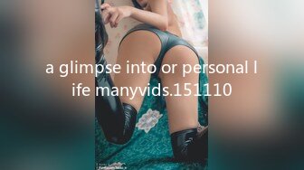 a glimpse into or personal life manyvids.151110