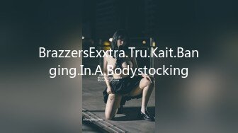 BrazzersExxtra.Tru.Kait.Banging.In.A.Bodystocking